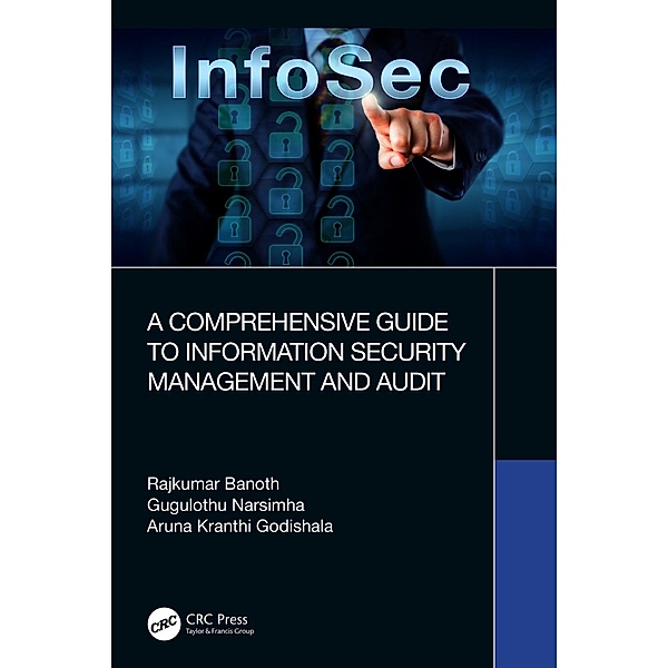 A Comprehensive Guide to Information Security Management and Audit, Rajkumar Banoth, Gugulothu Narsimha, Aruna Kranthi Godishala