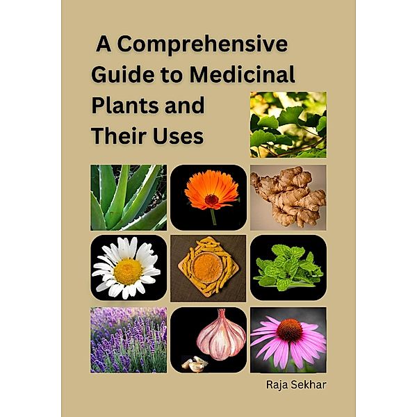 A Comprehensive Guide to Medicinal Plants and Their Uses, Raja Sekhar