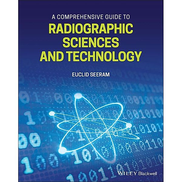 A Comprehensive Guide to Radiographic Sciences and Technology, Euclid Seeram