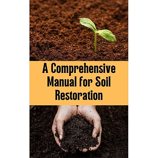 A Comprehensive Manual for Soil Restoration, Ruchini Kaushalya