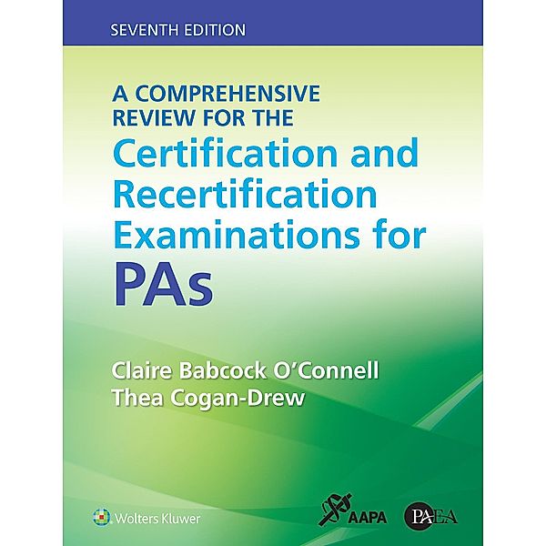A Comprehensive Review for the Certification and Recertification Examinations for PAs, Claire Babcock O'Connell, Thea Cogan-Drew