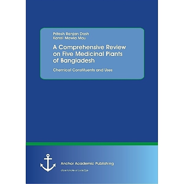 A Comprehensive Review on Five Medicinal Plants of Bangladesh. Chemical Constituents and Uses, Pritesh Ranjan Dash, Kanzil Mowla Mou