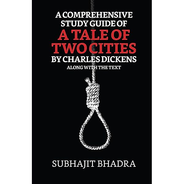 A Comprehensive Study Guide Of A Tale Of Two Cities By Charles Dickens Along With The Text, Subhajit Bhadra