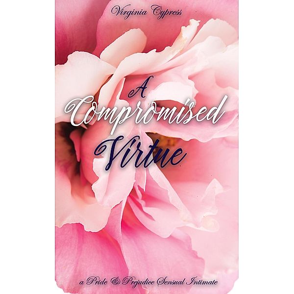 A Compromised Virtue: A Pride and Prejudice Sensual Intimate (Mr. Darcy's Compromise, #3) / Mr. Darcy's Compromise, Virginia Cypress, Jane Hunter