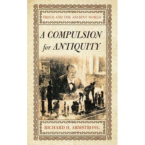 A Compulsion for Antiquity / Cornell Studies in the History of Psychiatry, Richard H. Armstrong