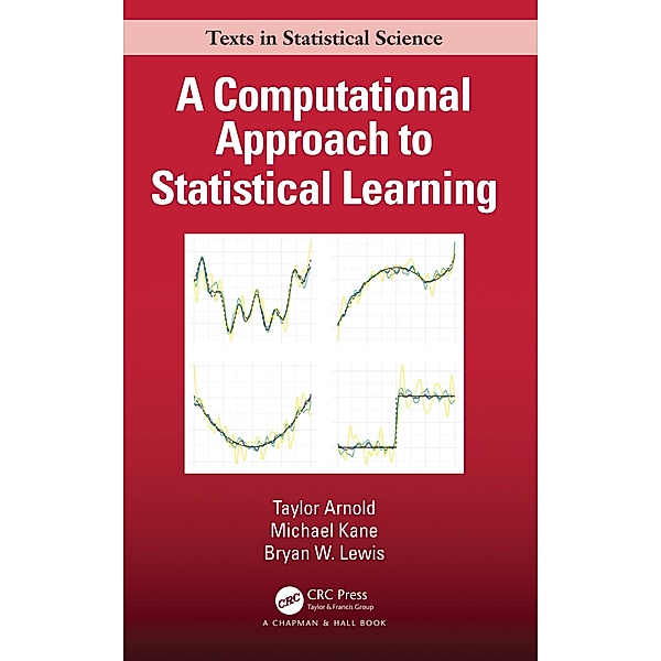 A Computational Approach to Statistical Learning, Taylor Arnold, Michael Kane, Bryan W. Lewis