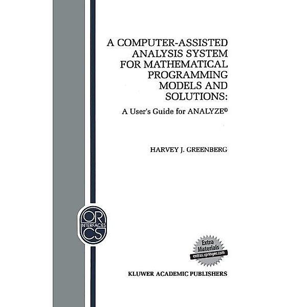 A Computer-Assisted Analysis System for Mathematical Programming Models and Solutions / Operations Research/Computer Science Interfaces Series Bd.1, H. J. Greenberg