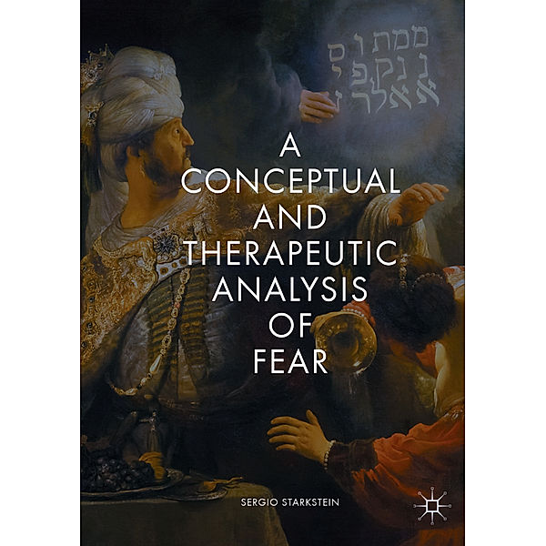 A Conceptual and Therapeutic Analysis of Fear, Sergio Starkstein