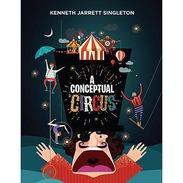 A Conceptual Circus / Author Reputation Press, LLC, Kenneth Jarrett Singleton