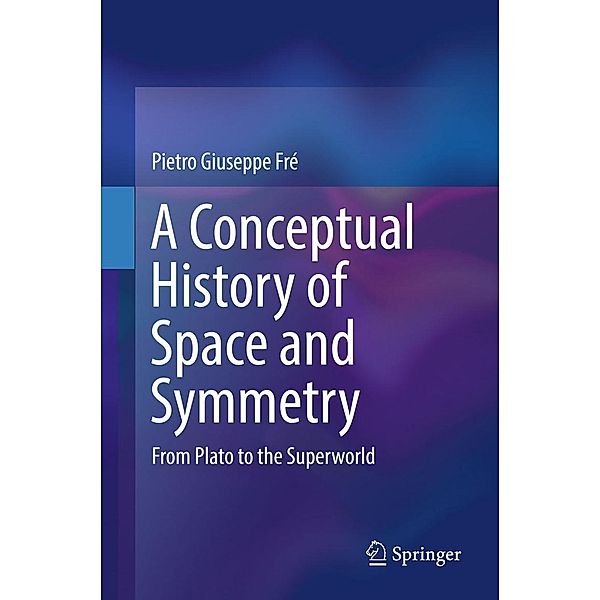 A Conceptual History of Space and Symmetry, Pietro Giuseppe Fré