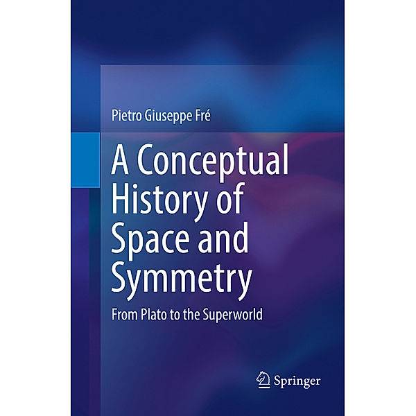 A Conceptual History of Space and Symmetry, Pietro Giuseppe Fré