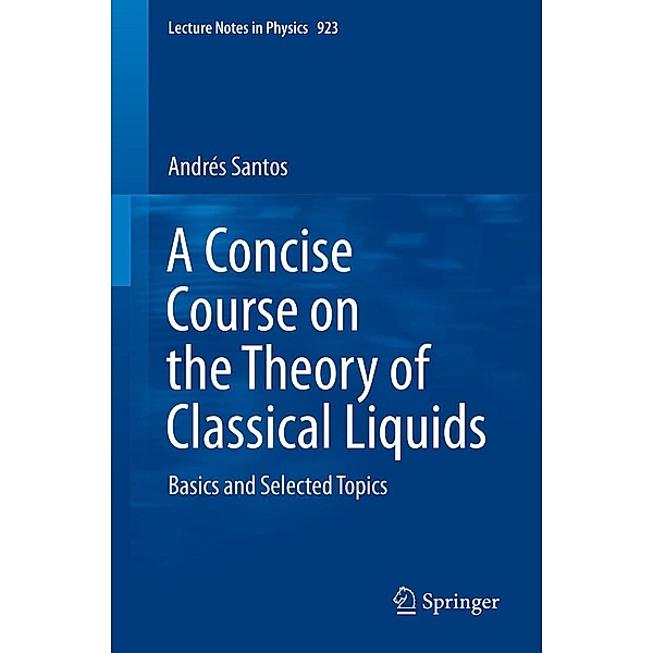 A Concise Course on the Theory of Classical Liquids / Lecture Notes in Physics Bd.923, Andrés Santos