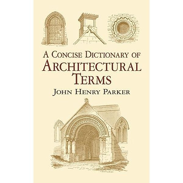 A Concise Dictionary of Architectural Terms / Dover Architecture, John Henry Parker