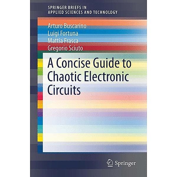 A Concise Guide to Chaotic Electronic Circuits, Arturo Buscarino, Luigi Fortuna, Mattia Frasca, Gregorio Sciuto