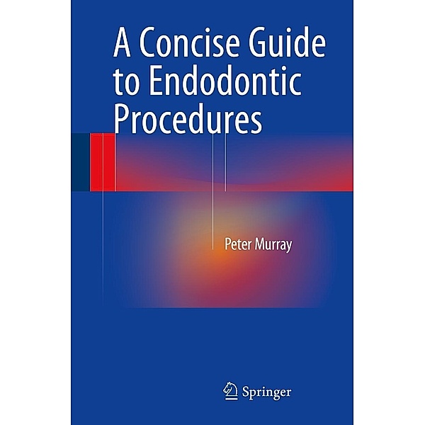 A Concise Guide to Endodontic Procedures, Peter Murray