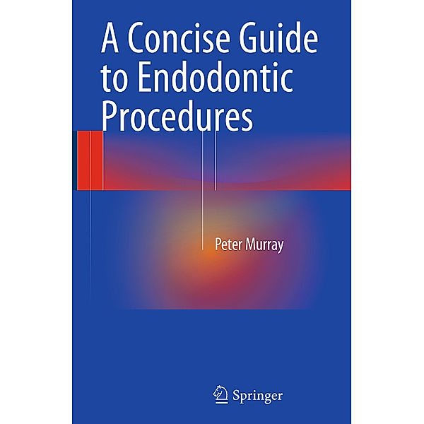 A Concise Guide to Endodontic Procedures, Peter Murray