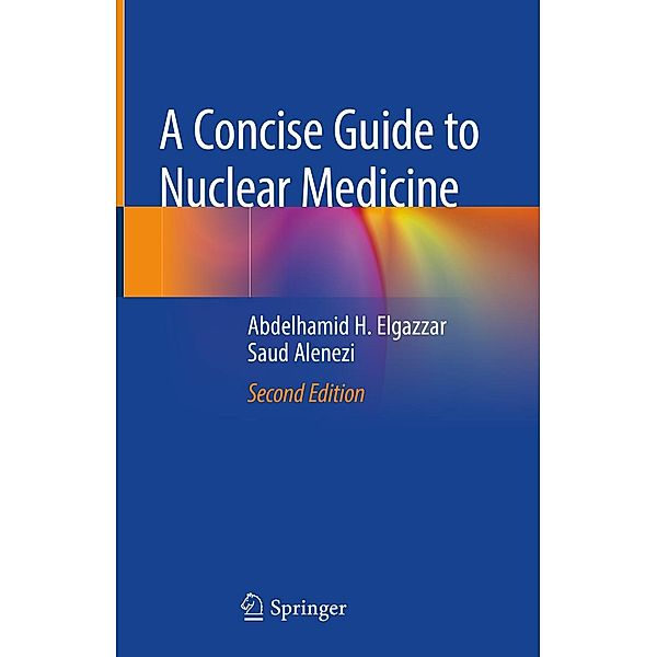 A Concise Guide to Nuclear Medicine, Abdelhamid H. Elgazzar, Saud Alenezi