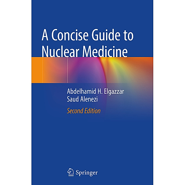 A Concise Guide to Nuclear Medicine, Abdelhamid H. Elgazzar, Saud Alenezi