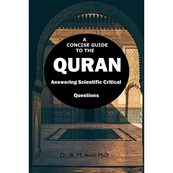 A CONCISE GUIDE TO THE QURAN: Answering Thirty Critical Questions, A. M. Awal