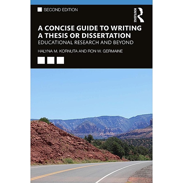 A Concise Guide to Writing a Thesis or Dissertation, Halyna M. Kornuta, Ron W. Germaine