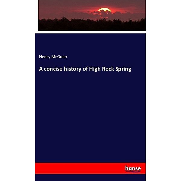 A concise history of High Rock Spring, Henry McGuier