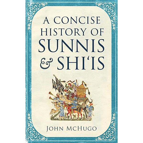 A Concise History of Sunnis and Shi'is, John McHugo