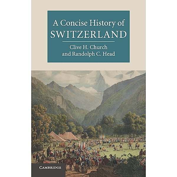 A Concise History of Switzerland, Clive H. Church, Randolph C. Head