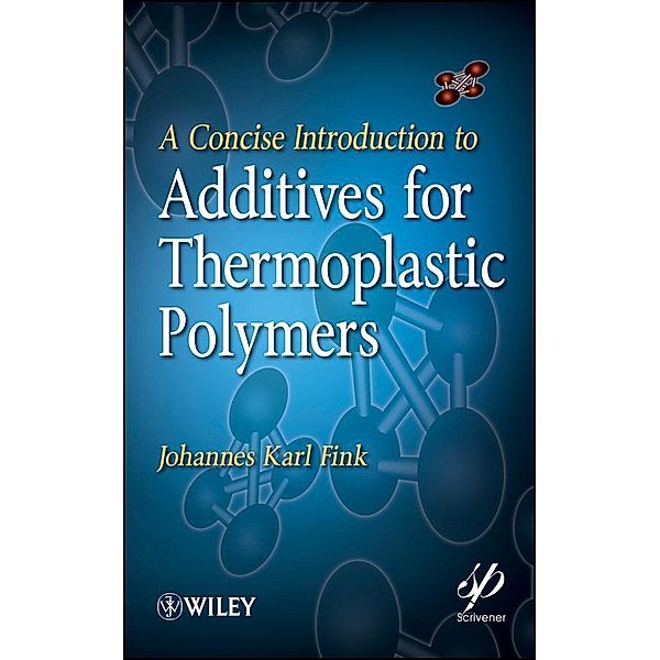 A Concise Introduction to Additives for Thermoplastic Polymers / Wiley-Scrivener, Johannes Karl Fink
