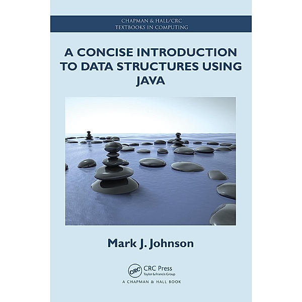 A Concise Introduction to Data Structures using Java, Mark J. Johnson