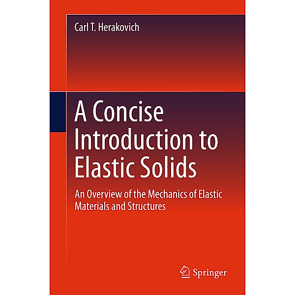 A Concise Introduction to Elastic Solids, Carl T. Herakovich