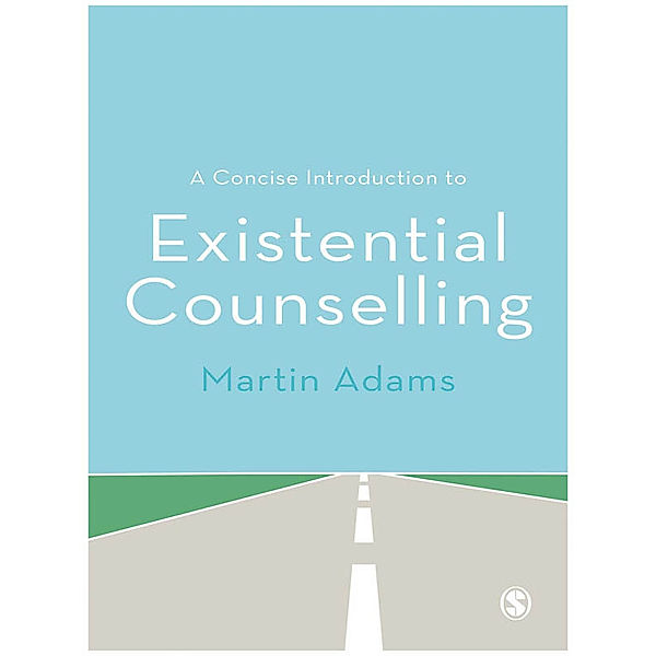 A Concise Introduction to Existential Counselling, Martin Adams