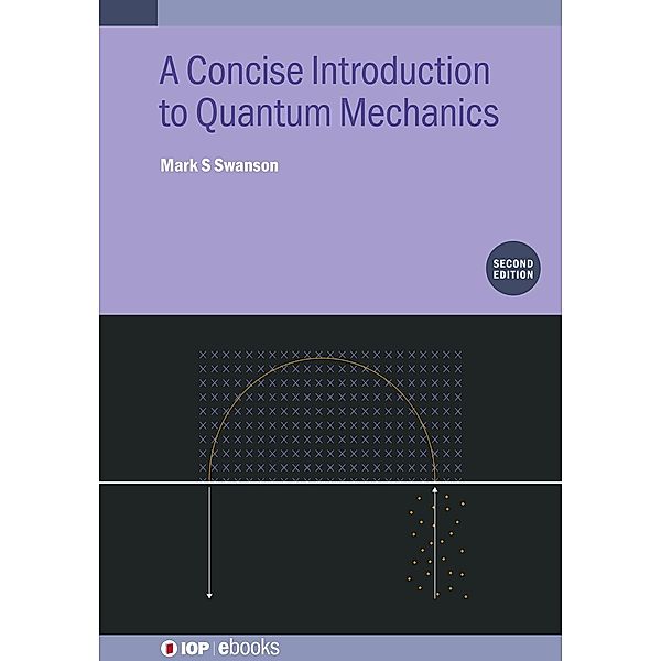 A Concise Introduction to Quantum Mechanics (Second Edition), Mark S Swanson