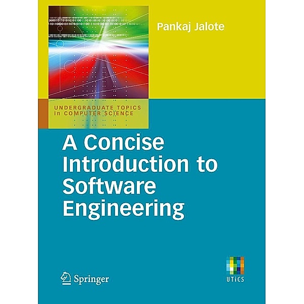 A Concise Introduction to Software Engineering / Undergraduate Topics in Computer Science, Pankaj Jalote