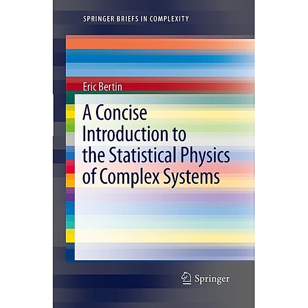 A Concise Introduction to the Statistical Physics of Complex Systems / SpringerBriefs in Complexity, Eric Bertin