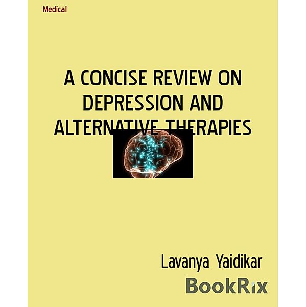 A CONCISE REVIEW ON DEPRESSION AND ALTERNATIVE THERAPIES, Lavanya Yaidikar