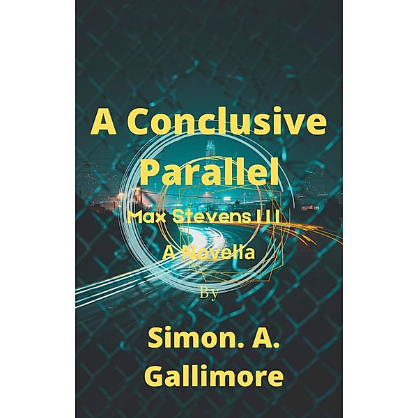 A Conclusive Parallel (Max Stevens, #3) / Max Stevens, Simon. A. Gallimore