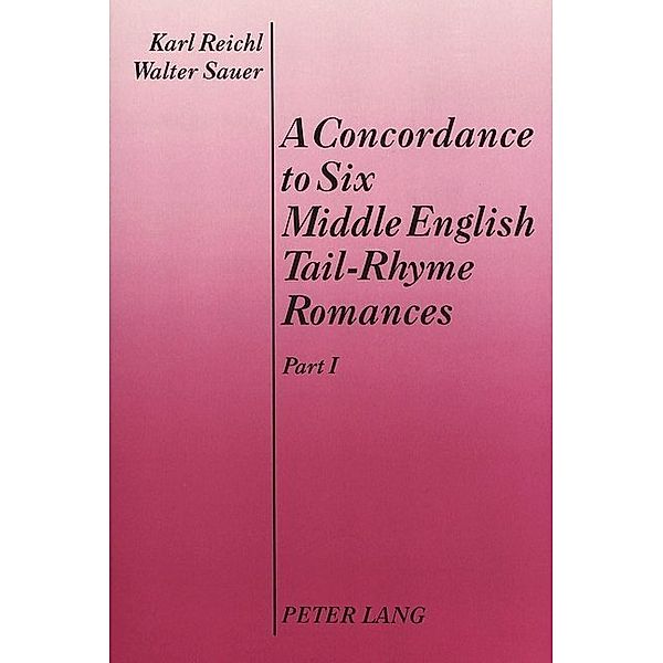 A Concordance to Six Middle English Tail-Rhyme Romances, Karl Reichl, Walter Sauer