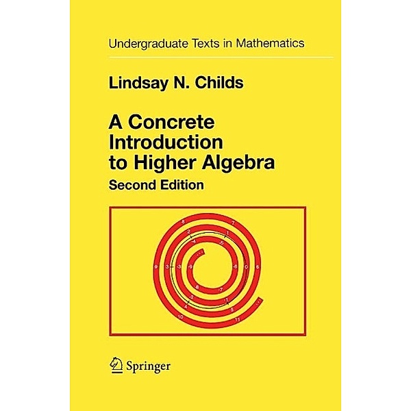 A Concrete Introduction to Higher Algebra / Undergraduate Texts in Mathematics, Lindsay N. Childs