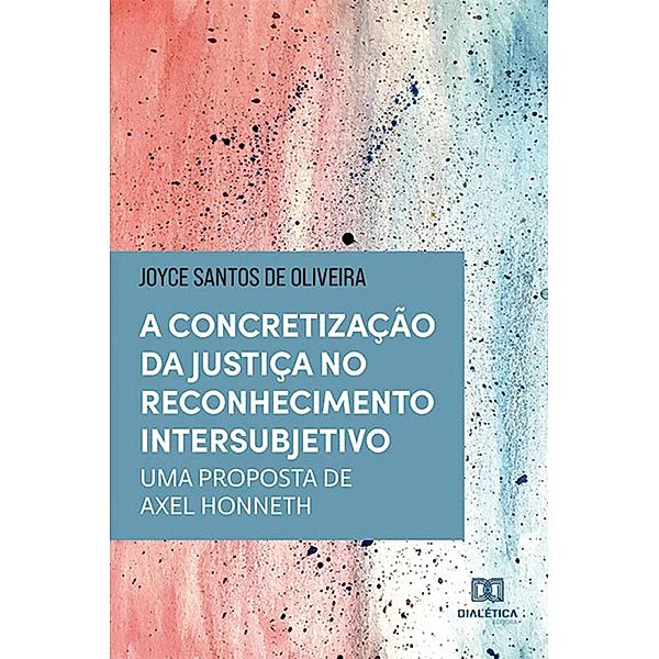 A Concretização da Justiça no Reconhecimento Intersubjetivo, Joyce Santos de Oliveira
