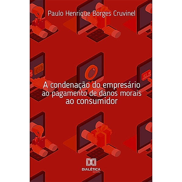 A condenação do empresário ao pagamento de danos morais ao consumidor, Paulo Henrique Borges Cruvinel