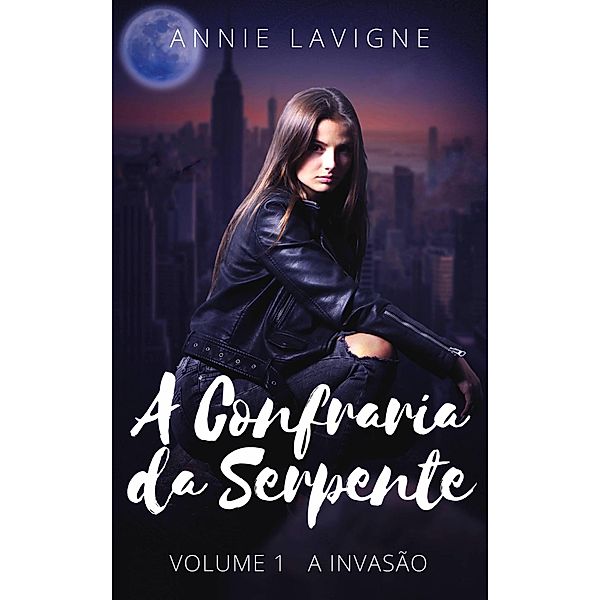 A Confraria da Serpente, volume 1 : A Invasão / A Confraria da Serpente, Annie Lavigne