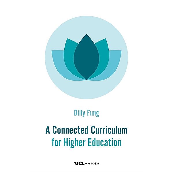 A Connected Curriculum for Higher Education / Spotlights, Dilly Fung of Higher Education Development & Academic Director UCL Centre for Advancing Learning and Teaching