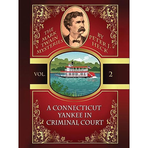 A Connecticut Yankee in Criminal Court: The Mark Twain Mysteries #2, Peter J. Heck