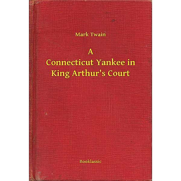 A Connecticut Yankee in King Arthur's Court, Mark Twain