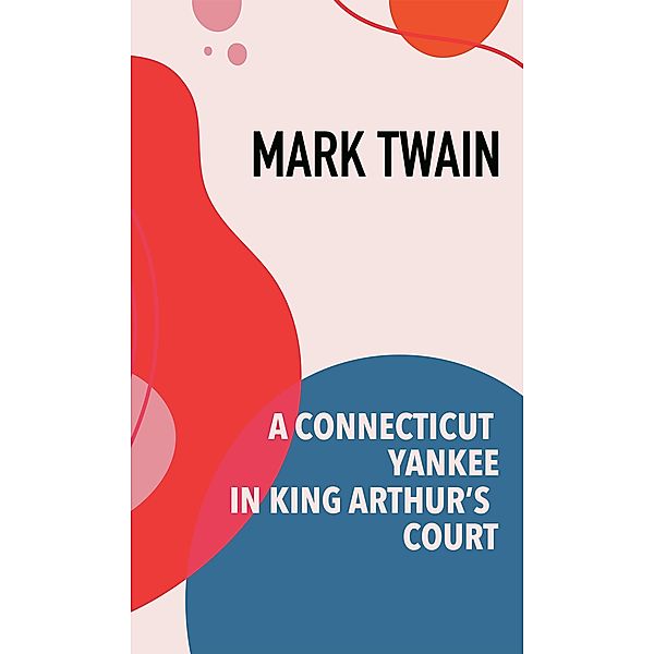 A Connecticut Yankee in King Arthur's Court, Mark Twain