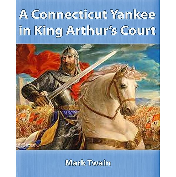 A Connecticut Yankee in King Arthur's Court, Mark Twain