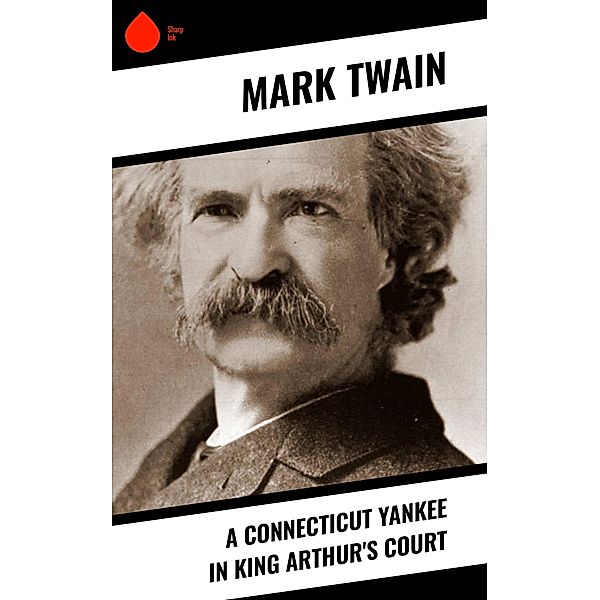 A Connecticut Yankee in King Arthur's Court, Mark Twain