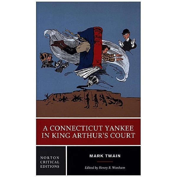 A Connecticut Yankee in King Arthur`s Court - A Norton Critical Edition, Mark Twain, Henry B. Wonham