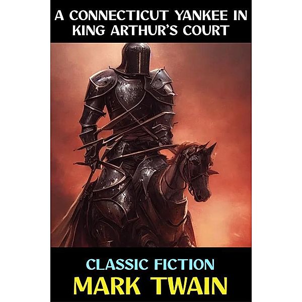 A Connecticut Yankee in King Arthur's Court / Mark Twain Collection Bd.21, Mark Twain