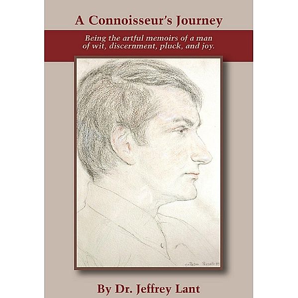 A Connoisseur's Journey Being the artful memoirs of a man of wit, discernment, pluck, and joy., Jeffrey Lant